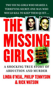 The Missing Girls (A Shocking True Story of Abduction and Murder) by Rick Watson, Philip Tennyson, Linda O'Neal, 9780312941611