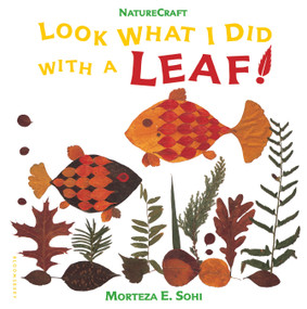 Look What I Did with a Leaf! by Morteza E. Sohi, Morteza E. Sohi, 9780802774408