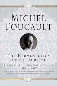 The Hermeneutics of the Subject (Lectures at the Collège de France 1981--1982) by Michel Foucault, Frédéric Gros, Graham Burchell, Arnold I. Davidson, François Ewald, Alessandro Fontana, 9780312425708