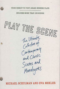Play the Scene (The Ultimate Collection of Contemporary and Classic Scenes and Monologues) by Michael Schulman, Eva Mekler, Michael Schulman, Eva Mekler, 9780312318796