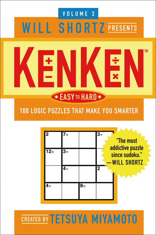 Will Shortz Presents KenKen Easy to Hard Volume 3 (100 Logic Puzzles That Make You Smarter) by Tetsuya Miyamoto, KenKen Puzzle, LLC, Will Shortz, 9780312546366
