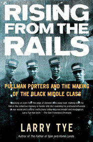 Rising from the Rails (Pullman Porters and the Making of the Black Middle Class) by Larry Tye, 9780805078503