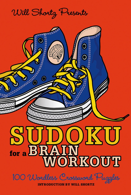 Will Shortz Presents Sudoku for a Brain Workout (100 Wordless Crossword Puzzles) by Will Shortz, Will Shortz, 9780312591953