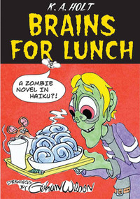 Brains For Lunch (A Zombie Novel in Haiku?!) by Gahan Wilson, K. A. Holt, 9781596436299