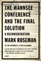 The Wannsee Conference and the Final Solution (A Reconsideration) by Mark Roseman, 9780312422349