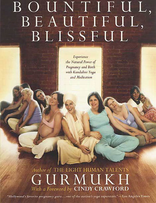 Bountiful, Beautiful, Blissful (Experience the Natural Power of Pregnancy and Birth with Kundalini Yoga and Meditation) by Gurmukh Kaur Khalsa, Cindy Crawford, Cindy Crawford, 9780312310882