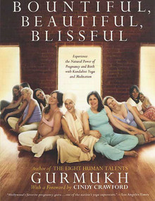 Bountiful, Beautiful, Blissful (Experience the Natural Power of Pregnancy and Birth with Kundalini Yoga and Meditation) by Gurmukh Kaur Khalsa, Cindy Crawford, Cindy Crawford, 9780312310882