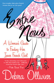 Entre Nous (A Woman's Guide to Finding Her Inner French Girl) by Debra Ollivier, 9780312308773