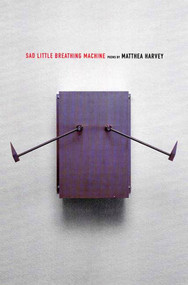Sad Little Breathing Machine (Poems) by Matthea Harvey, 9781555973964
