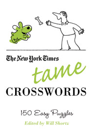 The New York Times Tame Crosswords (150 Easy Puzzles) by The New York Times, Will Shortz, 9780312541682
