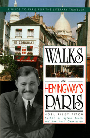 Walks In Hemingway's Paris (A Guide To Paris For The Literary Traveler) by Noel R. Fitch, 9780312071134