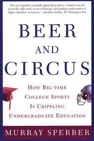 Beer and Circus (How Big-Time College Sports Has Crippled Undergraduate Education) by Murray Sperber, 9780805068115