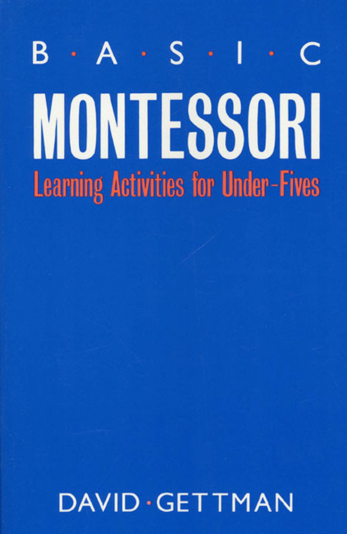Basic Montessori (Learning Activities For Under-Fives) by David Gettman, 9780312018641