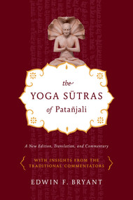 The Yoga Sutras of Patañjali (A New Edition, Translation, and Commentary) by Edwin F. Bryant, 9780865477360
