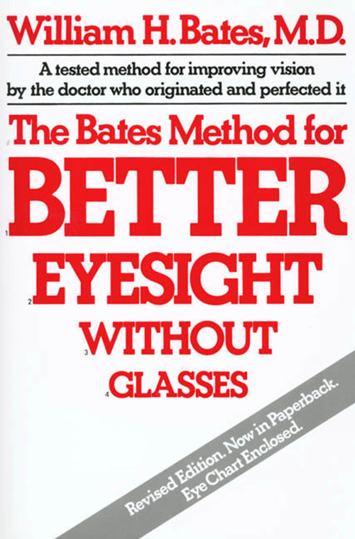 The Bates Method for Better Eyesight Without Glasses by William H. Bates, 9780805002416