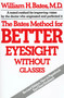 The Bates Method for Better Eyesight Without Glasses by William H. Bates, 9780805002416