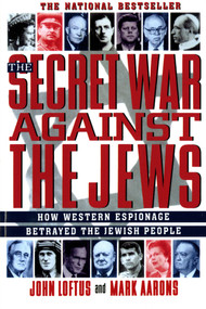 The Secret War Against the Jews (How Western Espionage Betrayed The Jewish People) by John Loftus, Mark Aarons, 9780312156480