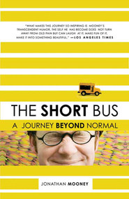 The Short Bus (A Journey Beyond Normal) by Jonathan Mooney, 9780805088045