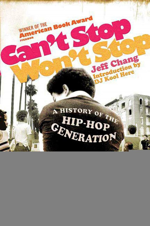 Can't Stop Won't Stop (A History of the Hip-Hop Generation) by Jeff Chang, D.J. Kool Herc, 9780312425791