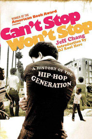 Can't Stop Won't Stop (A History of the Hip-Hop Generation) by Jeff Chang, D.J. Kool Herc, 9780312425791