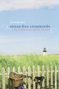 The New York Times Stress-Free Crosswords (Easy, Relaxing Puzzles) by The New York Times, Will Shortz, 9780312541668
