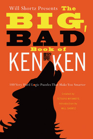 Will Shortz Presents the Big, Bad Book of KenKen (100 Very Hard Logic Puzzles That Make You Smarter) by Will Shortz, Tetsuya Miyamoto, KenKen Puzzle, LLC, 9780312654283
