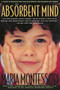 The Absorbent Mind (A Classic in Education and Child Development for Educators and Parents) by Maria Montessori, John Chattin-McNichols, Ph.D., 9780805041569