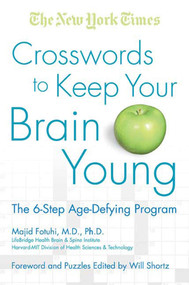 The New York Times Crosswords to Keep Your Brain Young (The 6-Step Age-Defying Program) by The New York Times, Majid Fotuhi, M.D., Ph.D., Will Shortz, Will Shortz, 9780312376581