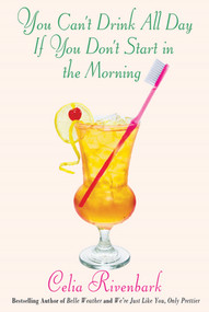 You Can't Drink All Day If You Don't Start in the Morning by Celia Rivenbark, 9780312363024
