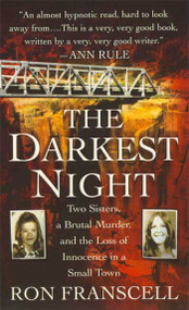 The Darkest Night (Two Sisters, a Brutal Murder, and the Loss of Innocence in a Small Town) by Ron Franscell, 9780312948467