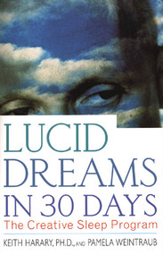 Lucid Dreams in 30 Days (The Creative Sleep Program) by Keith Harary, Ph.D., Pamela Weintraub, 9780312199883