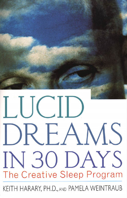 Lucid Dreams in 30 Days (The Creative Sleep Program) by Keith Harary, Ph.D., Pamela Weintraub, 9780312199883