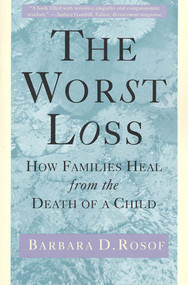 The Worst Loss (How Families Heal from the Death of a Child) by Barbara D. Rosof, 9780805032413