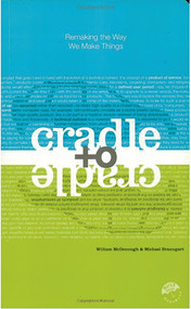 Cradle to Cradle (Remaking the Way We Make Things) by William McDonough, Michael Braungart, 9780865475878