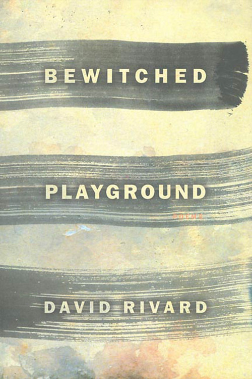 Bewitched Playground by David Rivard, 9781555973025