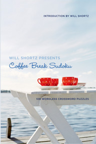 Will Shortz Presents Coffee Break Sudoku (100 Wordless Crossword Puzzles) by Will Shortz, 9780312565459