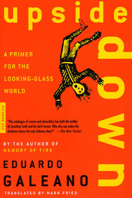 Upside Down (A Primer for the Looking-Glass World) by Eduardo Galeano, Mark Fried, 9780312420314