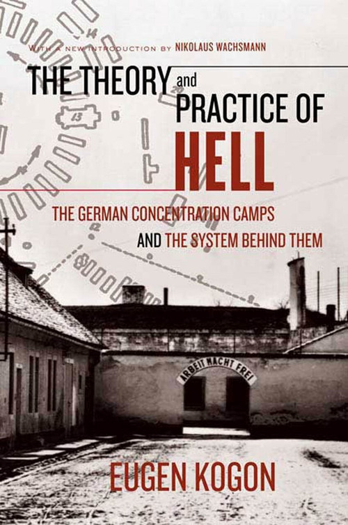 The Theory and Practice of Hell (The German Concentration Camps and the System Behind Them) by Eugen Kogon, Heinz Norden, Nikolaus Wachsmann, 9780374529925
