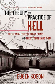The Theory and Practice of Hell (The German Concentration Camps and the System Behind Them) by Eugen Kogon, Heinz Norden, Nikolaus Wachsmann, 9780374529925