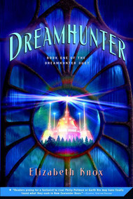Dreamhunter (Book One of the Dreamhunter Duet) by Elizabeth Knox, 9780312535711