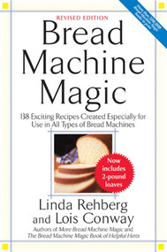 Bread Machine Magic (138 Exciting Recipes Created Especially for Use in All Types of Bread Machines) by Linda Rehberg, Lois Conway, 9780312304966