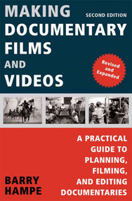 Making Documentary Films and Videos (A Practical Guide to Planning, Filming, and Editing Documentaries) by Barry Hampe, 9780805081817