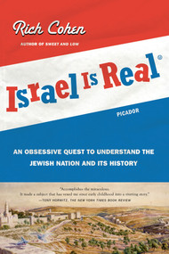 Israel Is Real (An Obsessive Quest to Understand the Jewish Nation and Its History) by Rich Cohen, 9780312429768