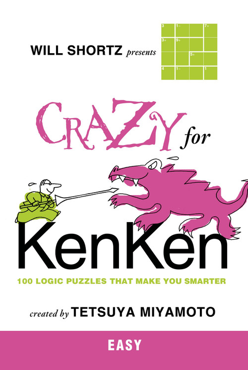 Will Shortz Presents Crazy for KenKen Easy (100 Logic Puzzles That Make You Smarter) by Will Shortz, Tetsuya Miyamoto, 9780312546373
