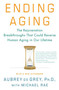 Ending Aging (The Rejuvenation Breakthroughs That Could Reverse Human Aging in Our Lifetime) by Aubrey de Grey, Michael Rae, 9780312367077