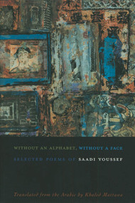 Without an Alphabet, Without a Face (Selected Poems) by Saadi Youssef, Khaled Mattawa, 9781555973711