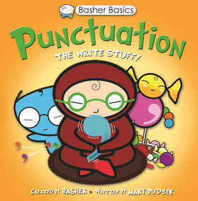 Basher Basics: Punctuation (The Write Stuff) by Simon Basher, Mary Budzik, Simon Basher, 9780753464205