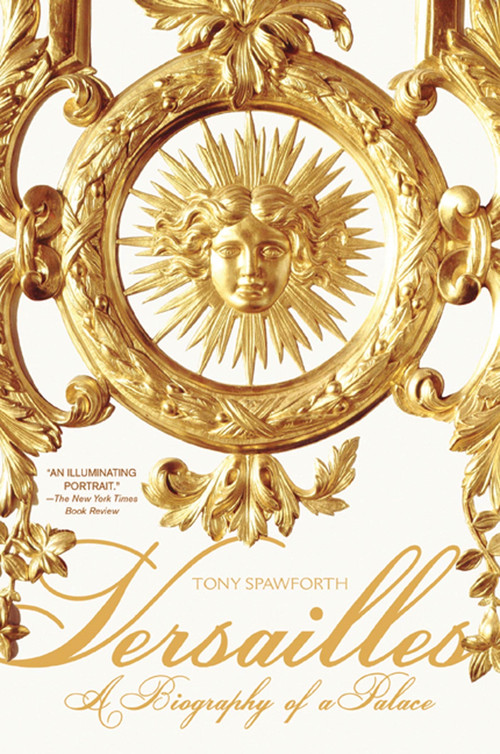 Versailles (A Biography of a Palace) by Tony Spawforth, 9780312603465