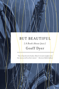 But Beautiful (A Book About Jazz) by Geoff Dyer, 9780312429478