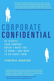 Corporate Confidential (50 Secrets Your Company Doesn't Want You to Know-And What to Do About Them) by Cynthia Shapiro, 9780312337360